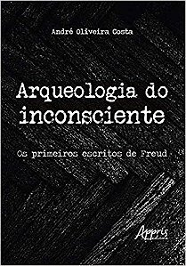 Livro Arqueologia do Inconsciente: os Primeiros Escritos de Freud - Costa