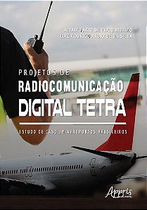 Livro Projetos de Radiocomunicacao Digital Tetra- Estudo de Caso em Aeroportos br - Silva/ribeiro