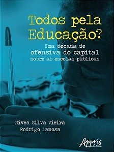 Livro Todos Pela Educacao  Uma Decada de Ofensiva do Capital sobre as Escolas Pub - Vieira/lamosa
