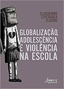 Livro Globalizacao, Adolescencia e Violencia Na Escola - Claudio