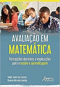 Livro Avaliacao em Matematica: Percepcoes Docentes e Implicacoes para o Ensino E - Gontijo/santos