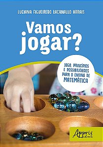 Vamos Jogar  Jogo, Principios e Possibilidades para o Ensino de Matematica - Arrais
