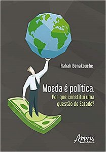 Livro Moeda e Politica. por Que Constitui Uma Questao de Estado - Benakouche