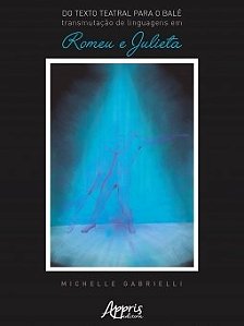 Livro Do Texto Teatral para o Bale: Transmutacao de Linguagens em Romeu e Julieta - Gabrielli
