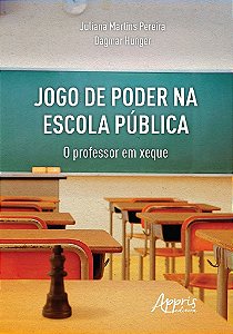 Jogo de Poder Na Escola Publica: o Professor em Xeque - Pereira/ Hunger