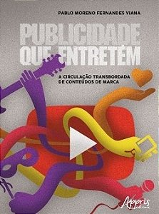 Livro Publicidade Que Entretem - a Circulacao Transbordada de Conteudos de Marca - Viana