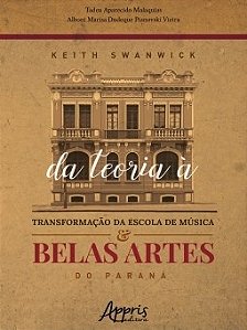 Livro Keith Swanwick: da Teoria a Transformacao da Escola de Musica e Belas Artes - Malaquias/ Vieira