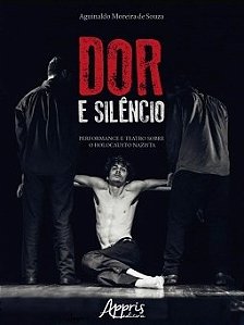 Livro Dor e Silencio: Performance e Teatro sobre o Holocausto Nazista - Souza