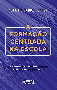 Livro Formacao Centrada Na Escola, a - Explorando as Potencialidades Desse Espaco - Correa