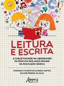 Livro Leitura e Escrita: a Subjetividade Na Abordagem da Pratica Nos Anos Iniciai - Silva/santos