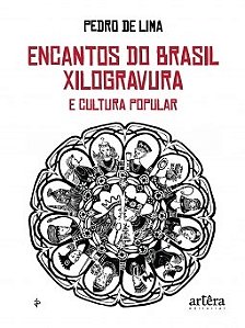 Livro Encantos do Brasil: Xilogravura e Cultura Popular - Lima -Ârtera