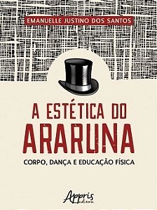 Livro Estetica do Araruna, a  - Corpo, Danca e Educacao Fisica - Santos