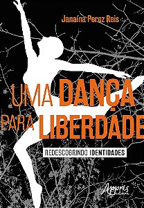 Livro Danca para Liberdade, Uma - Redescobrindo Identidades - Reis