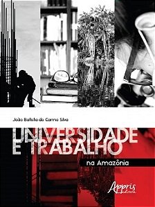 Livro Universidade e Trabalho Na Amazonia - Silva