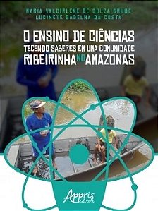 Livro O Ensino de Ciências Tecendo Saberes em Uma Comunidade Ribeirinha No Amazon -