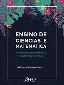 Livro Ensino de Ciências e Matemática: Formação Socioambiental e Integração Curricular - Santos