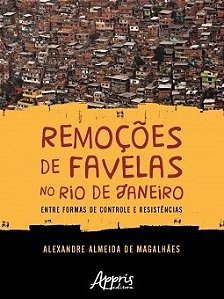 Livro Remocoes de Favelas No Rio Janeiro: entre Formas de Controle e Resistencias - Magalhaes