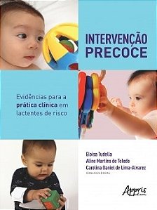 Livro Intervenção Precoce: Evidências para a Prática Clinica em Lactentes - Tudella- Appris