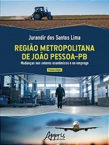 Livro Regiao Metropolitana de Joao Pessoa-pb: Mudancas Nos Setores Economicos e N - Lima