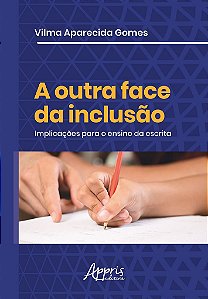 Livro Outra Face da Inclusao, a - Implicacoes para o Ensino da Escrita - Gomes