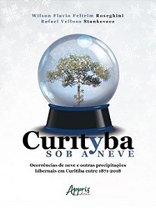 Livro Curityba sob a Neve: Ocorrencias de Neve e Outras Precipitacoes Hibernais E - Roseghini/stankevecz