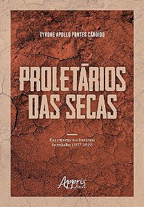 Livro Proletarios das Secas: Experiencias Nas Fronteiras do Trabalho (1877-1919) - Candido