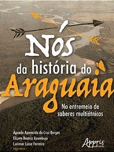 Livro Nos da Historia do Araguaia: No Entremeio de Saberes Multietnicos - Borges/azambuja/ferr