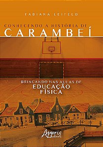 Livro Conhecendo a Historia de Carambei Brincando Nas Aulas de Educacao Fisica - Leifeld
