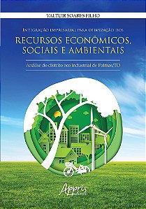 Livro Integracao Empresarial para Otimizacao dos Recursos Economicos, Sociais e A - Soares Filho