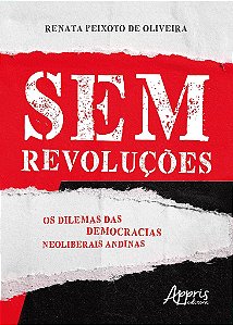 Livro Sem Revolucoes: os Dilemas das Democracias Neoliberais Andinas - Oliveira