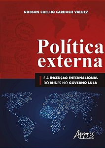 Livro Politica Externa e a Insercao Internacional do Bndes No Governo Lula - Valdez