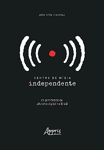 Livro Centro de Midia Independente: os Primordios do Ativismo Digital No Brasil - Cabral
