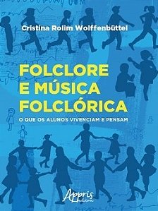 Livro Folclore e Musica Folclorica: o Que os Alunos Vivenciam e Pensam - Wolffenbuttel