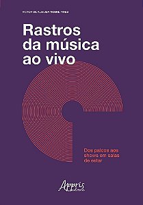Livro Rastros da Musica ao Vivo - dos Palcos Aos Shows em Salas de Estar - Pires