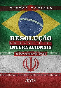 Livro Resolucao de Conflitos Internacionais: a Declaracao de Teera - Toniolo