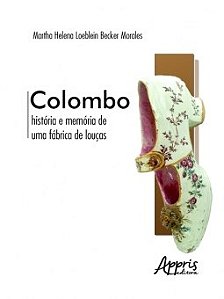 Livro Colombo: Historia e Memoria de Uma Fabrica de Loucas - Morales