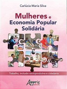 Livro Mulheres e Economia Popular Solidaria: Trabalho, Inclusao Socioprodutiva E - Silva