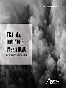 Livro Trauma, Dominio e Passividade Nos Atos de Violencia Sexual - Vale