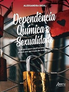 Livro Dependencia Quimica e Sexualidade: Um Guia para Profissionais Que Atuam em - Diehl