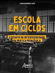 Livro Escola em Ciclos: o Desafio da Heterogeneidade Na Pratica Pedagogica - Couto