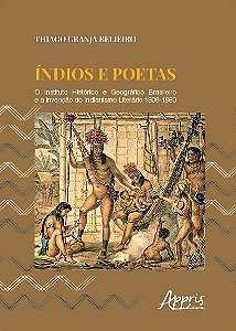 Livro Indios e Poetas : o Instituto Historico e Geografico Brasileiro e a Invenca - Belieiro