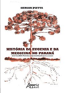 Livro Historia da Eugenia e da Medicina No Parana : Joao Candido Ferreira e Um re - Pietta