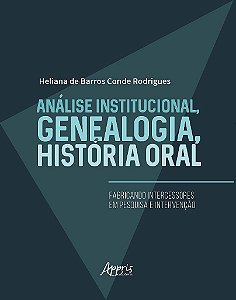 Livro Analise Institucional, Genealogia, Historia Oral: Fabricando Intercessores - Rodrigues