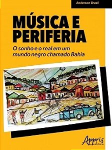 Livro Musica e Periferia - o Sonho e o Real em Um Mundo Negro Chamado Bahia - Brasil