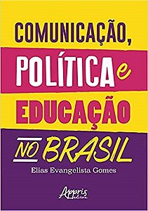 Livro Comunicacao, Politica e Educacao No Brasil - Gomes