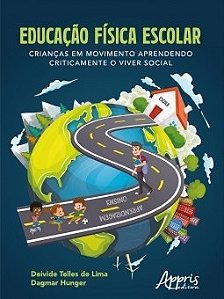 Livro Educacao Fisica Escolar: Criancas em Movimento Aprendendo Criticamente o Vi - Lima/hunger