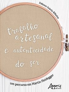 Livro Trabalho Artesanal e Autenticidade do Ser: Um Percurso em Martin Heidegger - Ribeiro