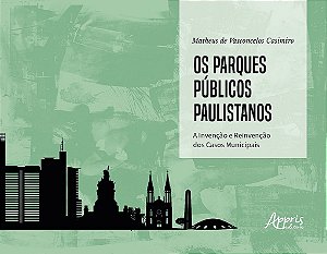 Livro Parques Publicos Paulistanos, Os: a Invencao e Reinvencao dos Casos Municip - Casimiro