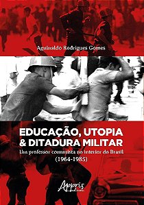 Livro Educacao, Utopia & Ditadura Militar: Um Professor Comunista No Interior do - Gomes