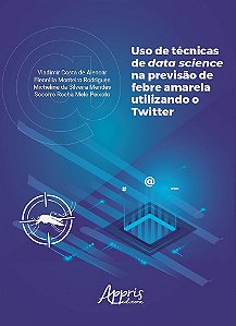 Livro Uso de Tecnicas de Data Science Na Previsao de Febre Amarela Utilizando o T - Alencar/rodrigues